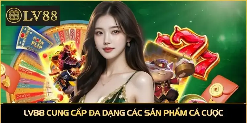 LV88 cung cấp đa dạng các sản phẩm cá cược