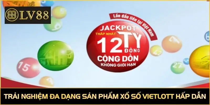 Trải nghiệm đa dạng sản phẩm xổ số Vietlott hấp dẫn tại LV88